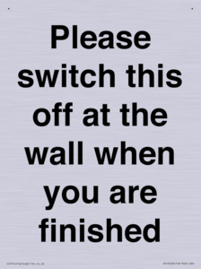 Please switch this off at the wall when you are finished
